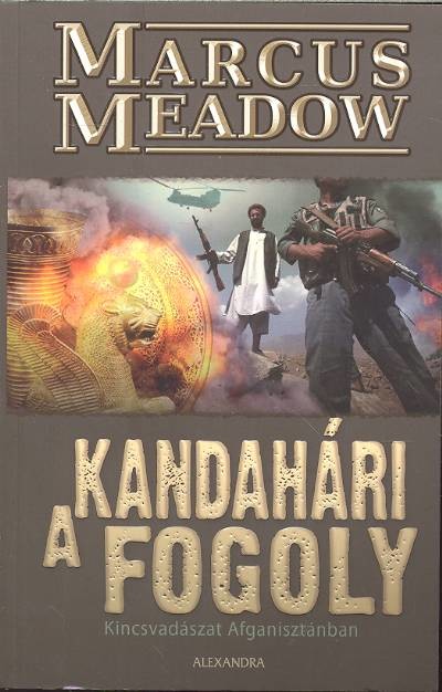A KANDAHÁRI FOGOLY /KINCSVADÁSZAT AFGANISZTÁNBAN