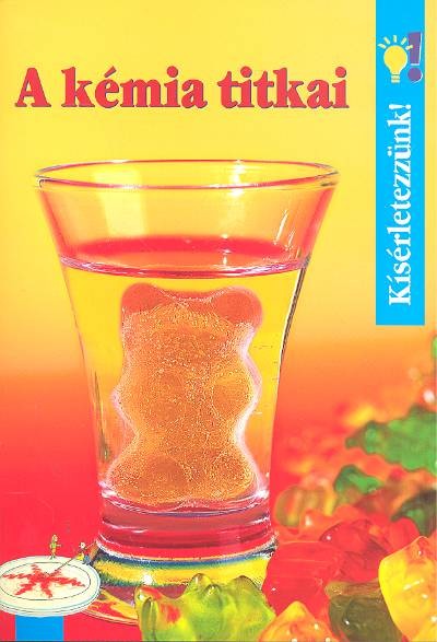 A KÉMIA TITKAI /KÍSÉRLETEZZÜNK!