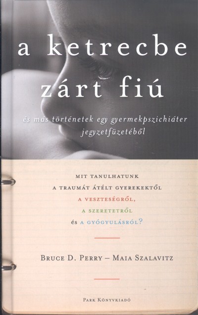 A ketrecbe zárt fiú /És más történetek egy gyermekpszichiáter jegyzetfüzetéből