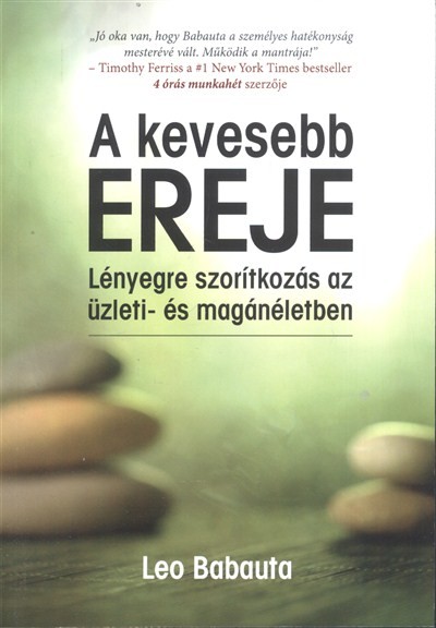 A KEVESEBB EREJE /LÉNYEGRE SZORÍTKOZÁS AZ ÜZLETI- ÉS MAGÁNÉLETBEN