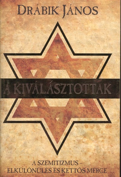 A KIVÁLASZTOTTAK /A SZEMITIZMUS - ELKÜLÖNÜLÉS ÉS KETTŐS MÉRCE