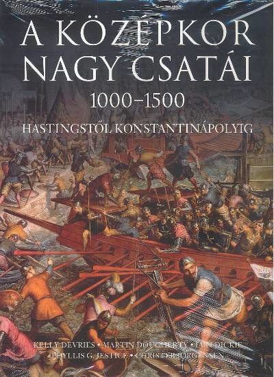 A KÖZÉPKOR NAGY CSATÁI 1000-1500 /HASTINGSTŐL KONSTANTINÁPOLYIG