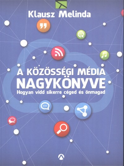 A KÖZÖSSÉGI MÉDIA NAGYKÖNYVE /HOGYAN VIDD SIKERRE CÉGED ÉS ÖNMAGAD