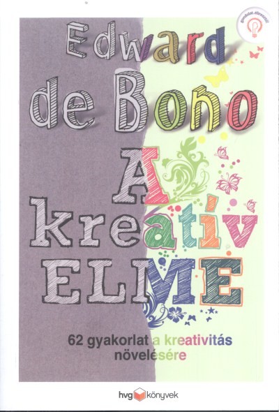 A KREATÍV ELME /62 GYAKORLAT A KREATIVITÁS NÖVELÉSÉRE