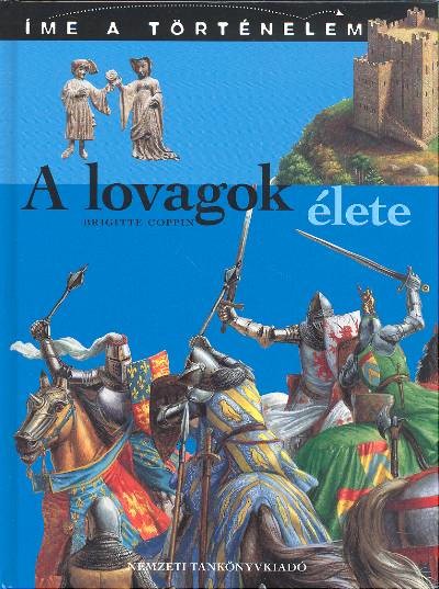 A LOVAGOK ÉLETE /ÍME A TÖRTÉNELEM