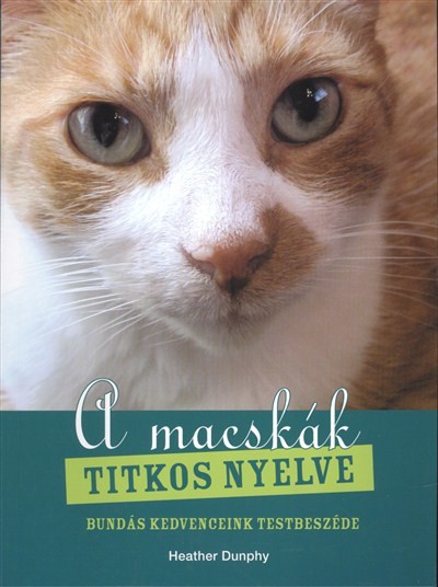 A MACSKÁK TITKOS NYELVE /BUNDÁS KEDVENCEINK TESTBESZÉDE