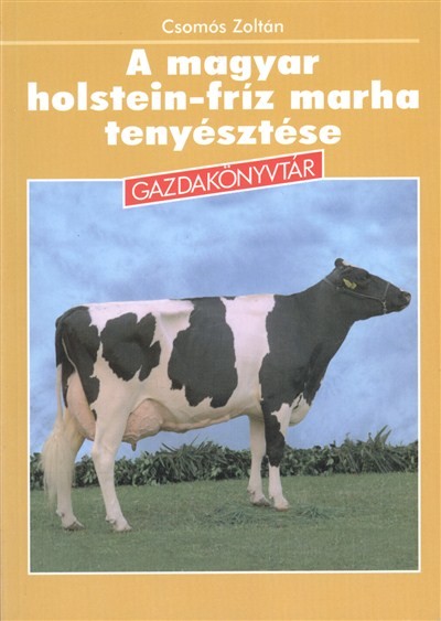A MAGYAR HOLSTEIN-FRÍZ MARHA TENYÉSZTÉSE /GAZDAKÖNYVTÁR