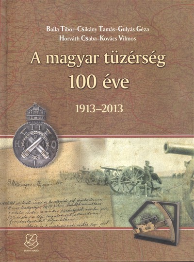 A MAGYAR TÜZÉRSÉG 100 ÉVE (1913-2013)