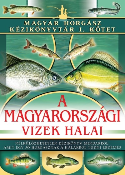  A magyarországi vizek halai /Magyar horgász kézikönyvtár I. kötet 