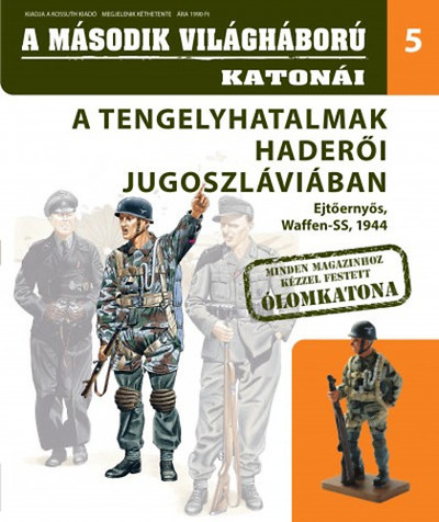A MÁSODIK VILÁGHÁBORÚ KATONÁI 5. /A TENGELYHATALMAK HADERŐI JUGOSZLÁVIÁBAN - EJTŐERNYŐS 1944