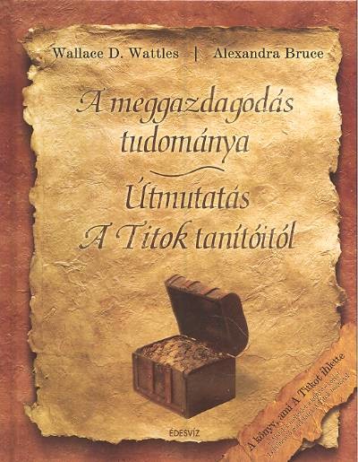 A MEGGAZDAGODÁS TUDOMÁNYA /ÚTMUTATÁS A TITOK TANÍTÓITÓL