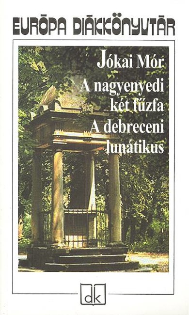 A NAGYENYEDI KÉT FŰZFA, A DEBRECENI LUNÁTIKUS
