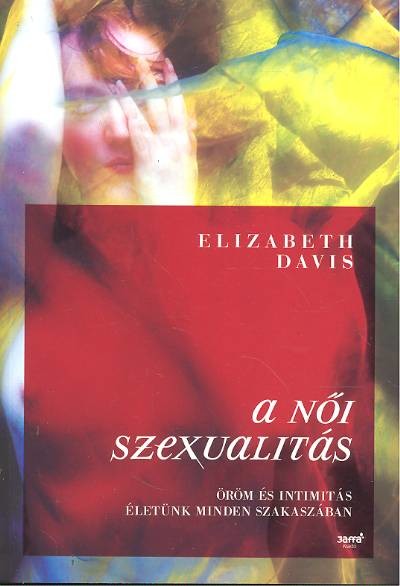 A NŐI SZEXUALITÁS /ÖRÖM ÉS INTIMITÁS ÉLETÜNK MINDEN SZAKASZÁBAN