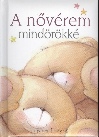 A NŐVÉREM MINDÖRÖKKÉ /FOREVER FRIENDS