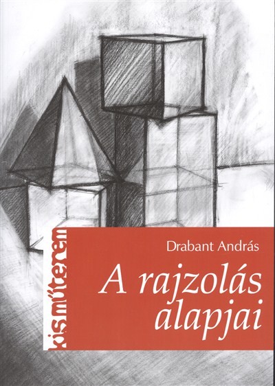 A RAJZOLÁS ALAPJAI /KIS MŰTEREM