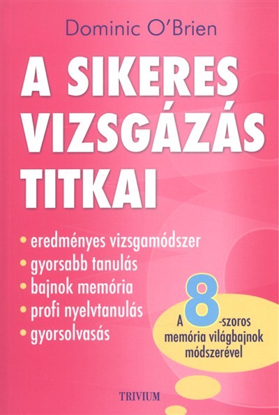 A sikeres vizsgázás titkai /A 8-szoros memória világbajnok módszerével