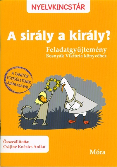 A SIRÁLY A KIRÁLY? /FELADATGYŰJTEMÉNY (3. KIADÁS)