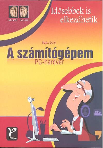 A SZÁMÍTÓGÉPEM - PC-HARDVER /IDŐSEBBEK IS ELKEZDHETIK
