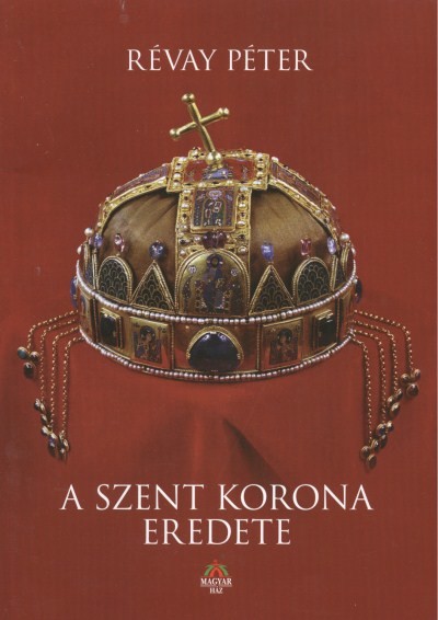 A SZENT KORONA EREDETE