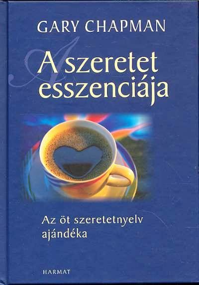 A SZERETET ESSZENCIÁJA /AZ ÖT SZERETETNYELV AJÁNDÉKA