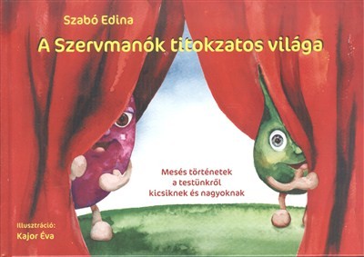 A SZERVMANÓK TITOKZATOS VILÁGA /MESÉS TÖRTÉNETEK A TESTÜNKRŐL KICSIKNEK ÉS NAGYOKNAK