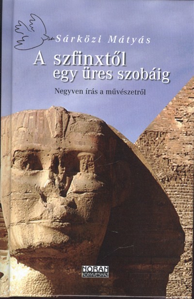 A SZFINXTŐL EGY ÜRES SZOBÁIG /NEGYVEN ÍRÁS A MŰVÉSZETRŐL
