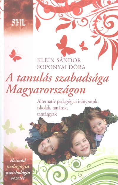 A TANULÁS SZABADSÁGA MAGYARORSZÁGON /ALTERNATÍV PEDAGÓGIAI IRÁNYZATOK...