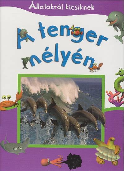 A TENGER MÉLYÉN /ÁLLATOKRÓL KICSIKNEK