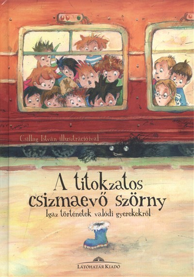 A TITOKZATOS CSIZMAEVŐ SZÖRNY /IGAZ TÖRTÉNETEK VALÓDI GYEREKEKRŐL