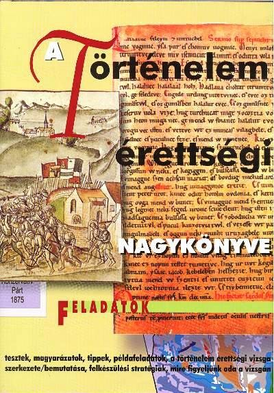 A TÖRTÉNELEM ÉRETTSÉGI NAGYKÖNYVE /FELADATOK