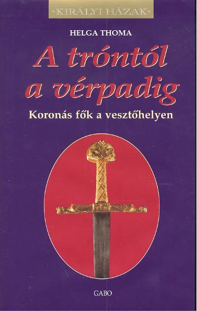 A tróntól a vérpadig /Koronás fők a vesztőhelyen