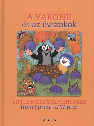 A VAKOND ÉS AZ ÉVSZAKOK - LITTLE MOLE`S ADVANTURES FROM SPRING TO WINTER /KÉTNYELVŰ