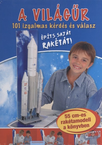A VILÁGŰR - 101 IZGALMAS KÉRDÉS ÉS VÁLASZ /ÉPÍTS SAJÁT RAKÉTÁT!