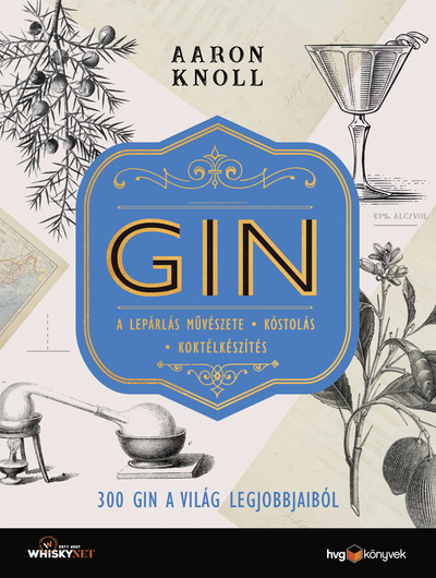 GIN - 300 gin a világ legjobbjaiból - A lepárlás művészete * Kóstolás * Koktélkészítés