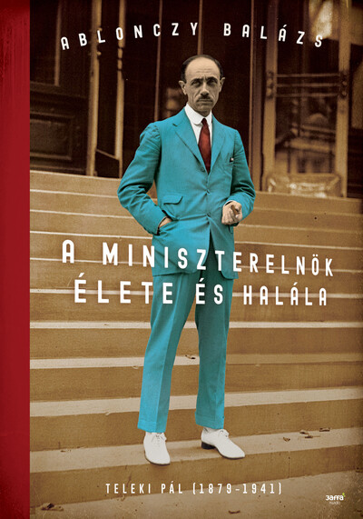 A miniszterelnök élete és halála - Teleki Pál (1879-1941) (új kiadás)