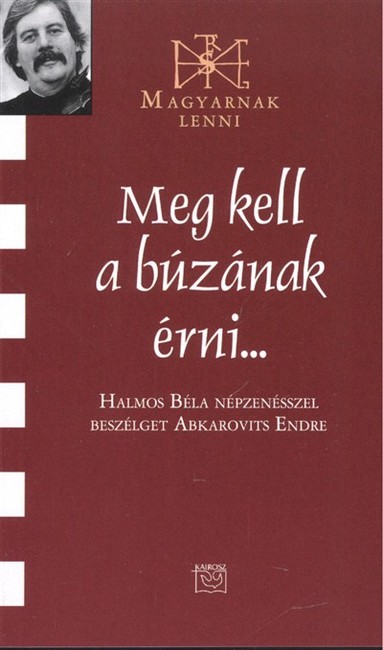 MEG KELL A BÚZÁNAK ÉRNI... /MAGYARNAK LENNI XCVIII.