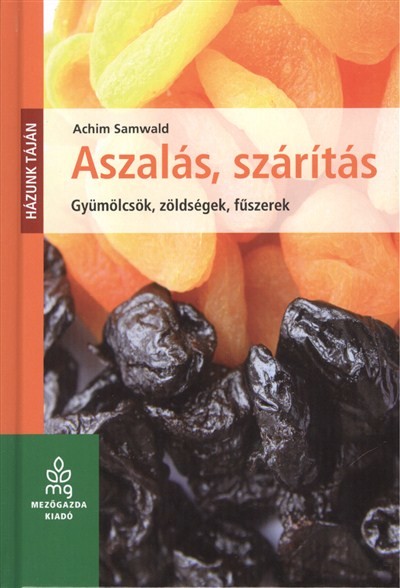 Aszalás, szárítás /Gyümölcsök, zöldségek, fűszerek