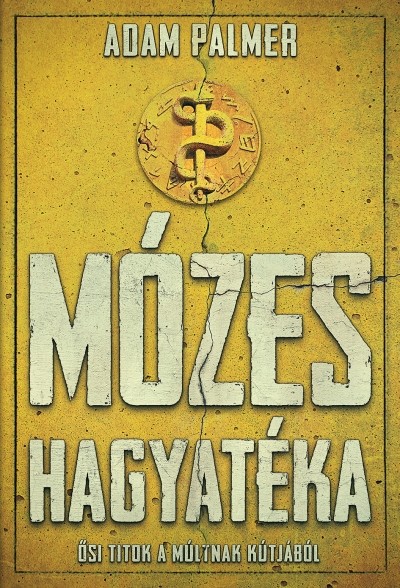 MÓZES HAGYATÉKA /ŐSI TITOK A MÚLTNAK KÚTJÁBÓL