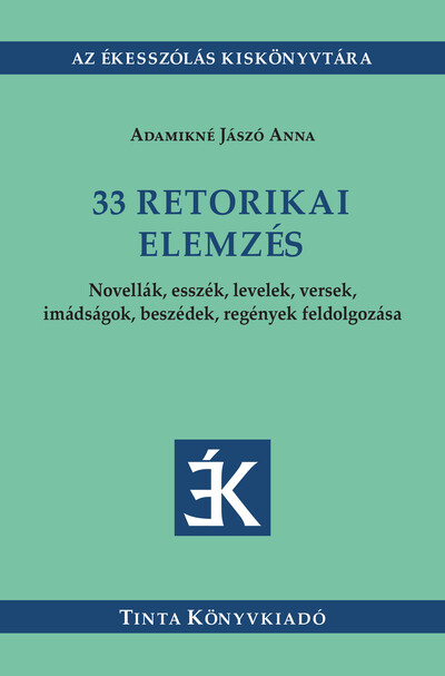 33 retorikai elemzés - Novellák, esszék, levelek, versek, imádságok, beszédek, regények feldolgozása - Az Ékesszólás Kiskönyvtár