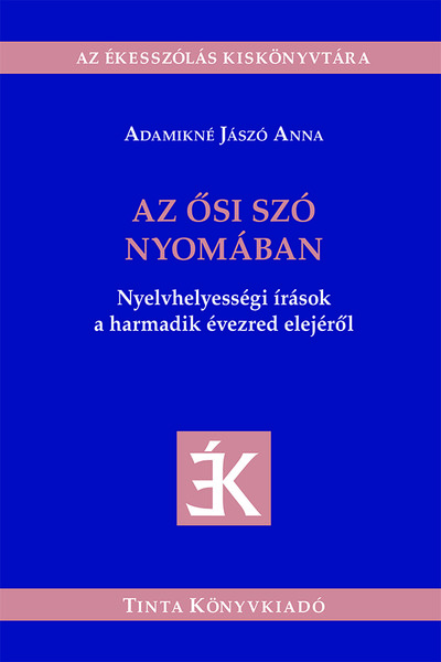 Az ősi szó nyomában - Nyelvhelyességi írások a harmadik évezred elejéről