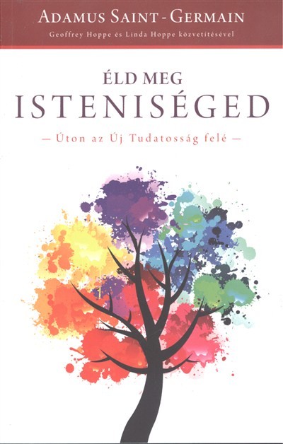 ÉLD MEG ISTENISÉGED /ÚTON AZ ÚJ TUDATOSSÁG FELÉ