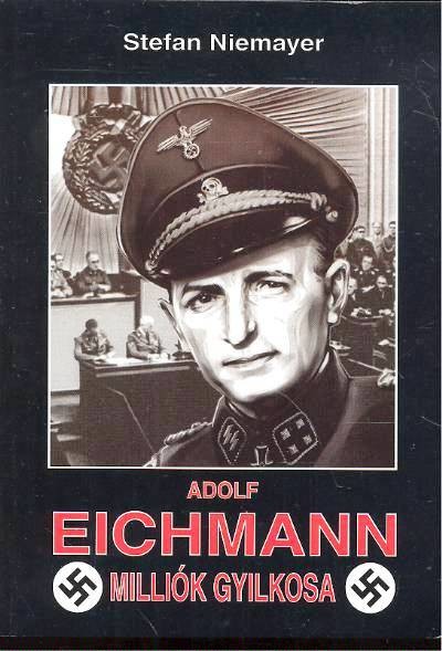 ADOLF EICHMANN - MILLIÓK GYILKOSA