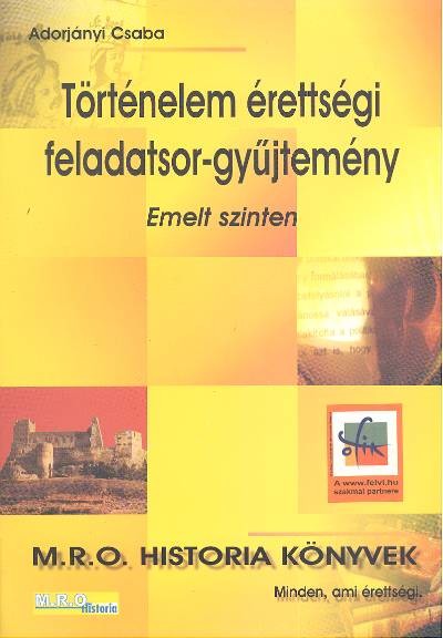 Történelem érettségi feladatgyűjtemény /Emelt szint