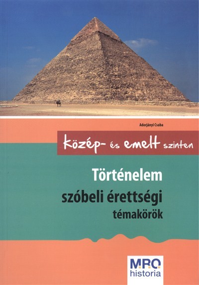 Történelem szóbeli érettségi témakörök /Közép- és emelt szinten