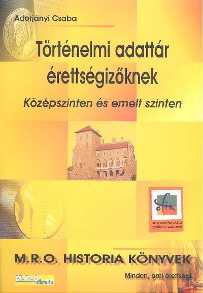 Történelmi adattár érettségizőknek /Közép és emelt szinten