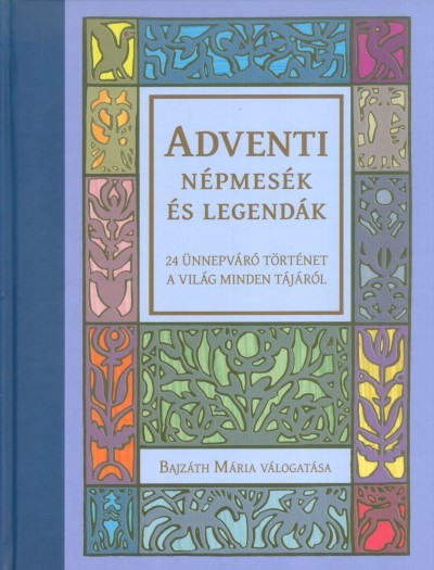 ADVENTI NÉPMESÉK ÉS LEGENDÁK /24 ÜNNEPVÁRÓ TÖRTÉNET A VILÁG MINDEN TÁJÁRÓL §K