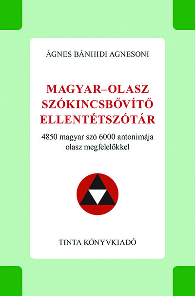 Magyar-olasz szókincsbővítő ellentétszótár - 4850 magyar szó 6000 antonimája olasz megfelelőkkel - Híd szótárak