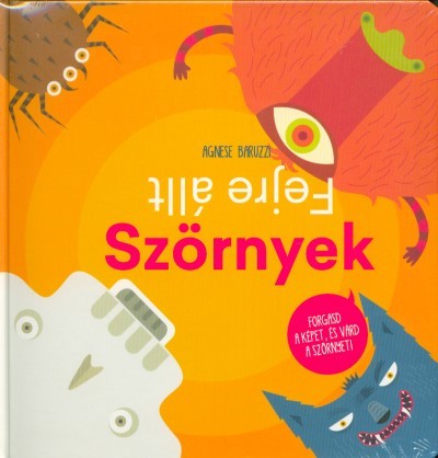 Fejre állt szörnyek /Forgasd a képet, és várd a szörnyet!