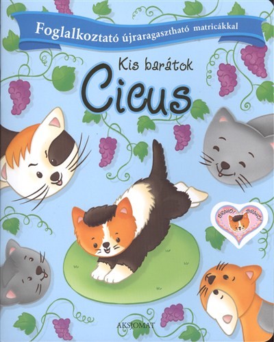 KIS BARÁTOK - CICUS /FOGLALKOZTATÓ ÚJRARAGASZTHATÓ MATRICÁKKAL