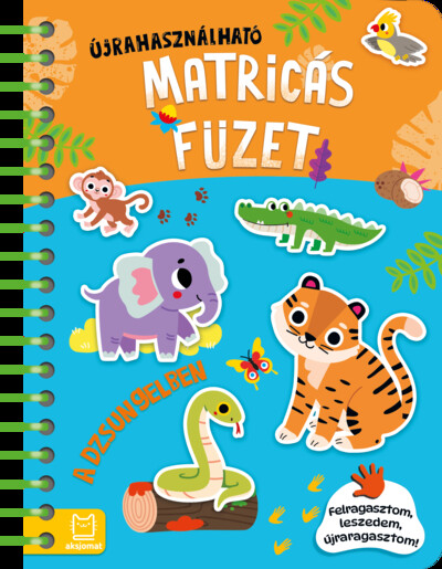 Könyv újrafelhasználható matricákkal: A dzsungelben - Felragasztom, leszedem, újraragasztom